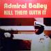 Admiral Bailey - Kill Them With It