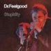 Dr Feelgood - Stupidity
