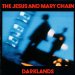 The Jesus And Mary Chain - Darklands