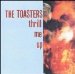 Toasters - Thrill Me Up