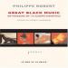 Philippe Robert - Great Black Music - Un Parcours En 110 Albums Essentiels