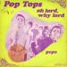 Pop Tops - Oh Lord, Why Lord