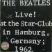 Live! At The Star Club In Hamburg, Germany; 1962.