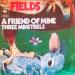 Fields - A Friend Of Mine / Three Minstrels