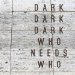Dark Dark Dark - Who Needs Who