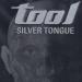 Tool - Silver Tongue