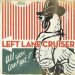 Left Lane Cruiser - All You Can Eat