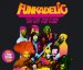Funkadelic - You Got The Funk We Got The Funk