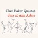 Chet Baker - Jazz At Ann Arbor