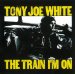 White Tony Joe (1972) - Train I'm On