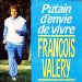 François Valery - Putain D'envie De Vivre François Valery