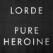 Lorde - Pure Heroine