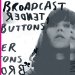 Broadcast - Tender Buttons