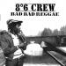 8°6 Crew - Bad Bad Reggae