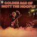 The Golden Age Of Mott The Hoople