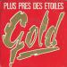 Gold - Plus Près Des Etoiles