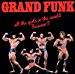 Grand Funk Railroad - All The Girls In The World Beware!!!