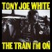 Tony Joe White - Train I'm On